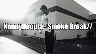 KennyHoopla - smoke break// (Lyrics)