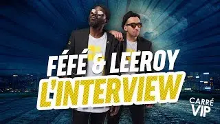 Féfé, Leeroy et le Saïan ? (Interview Carré Vip)