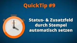QuickTip #9 - Status- und Zusatzfeld durch Stempel automatisch setzen