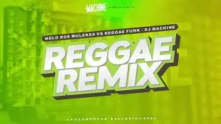 MELO DOS MULEKES VS REGGAE FUNK - EXCLUSIVO @DJMACHINEREMIX