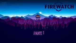 FIREWATCH /GAMEPLAY EN ESPA&Ntilde;OL/ Parte 1