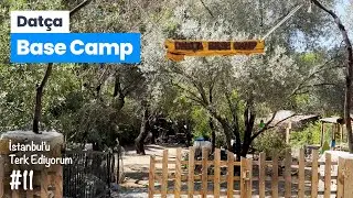Dat&ccedil;a'nın Merkezinde &Ccedil;adır Kamp Alanı Base Camp | İstanbul'u Terk Ediyorum #11