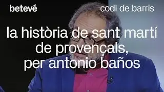 La història de Sant Martí de Provençals, per Antonio Baños | betevé