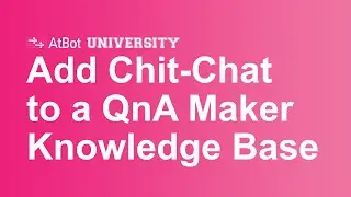 AtBot U: Add Chit-Chat to Your QnA Maker Knowledge Base