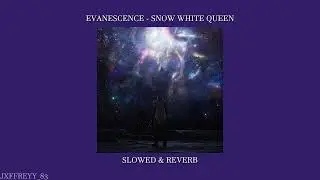 evanescence - snow white queen [slowed]