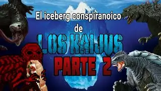 El iceberg conspiranoico de los Kaiju parte 2/2