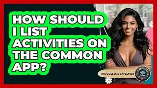 How Should I List Activities On The Common App? - The College Explorer