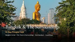 Bangkok & The Surroundings: A 5 - Day Private Tour | Custom Asia Travel
