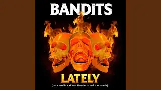 Bandits - lately (feat. shawn houdini)