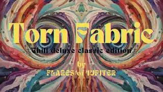 Flares of Jupiter &mdash; Torn Fabric (Chill deluxe classic edition)