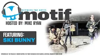 Motif's Between The Notes Featuring: Ski Bunny | LIVE Podcast