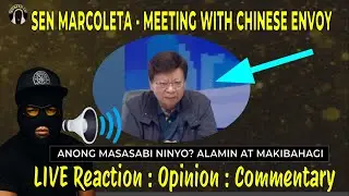 SEN MARCOLETA : Meeting with the Chinese envoy Jing Quan : LIVE Reaction -Bonete TV