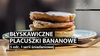 BŁYSKAWICZNE PLACUSZKI BANANOWE -  PRZEPIS NA PROSTE I SMACZNE ŚNIADANIE &ndash; seria 1. odc. 5 - 4K