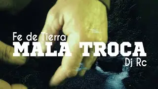 Mala Troca - Fe de Tierra & Dj RC