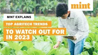 Top Agritech Trends to Watch Out for in 2023 | Mint Explains | Mint