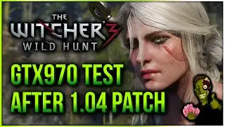 The Witcher 3 Test On GTX970 After 1.04 Patch
