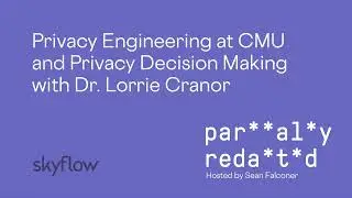 Privacy Engineering at CMU and Privacy Decision Making with Dr  Lorrie Cranor
