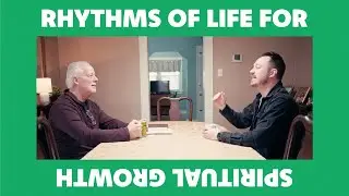 Rhythms of Life for Spiritual Growth