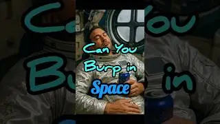 Can You Burp in Space???