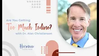 Are You Getting Too Much Iodine? with Dr  Alan Christianson