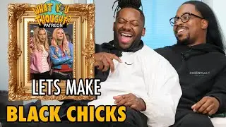Could White Comedians Make Black Chicks? | What You Thought Podcast 🌏
