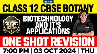 Class 12 CBSE Botany | Biotechnology and It's Applications - One Shot Revision | Xylem 12 CBSE