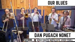 Our Blues - Dan Pugach Nonet + Nicole Zuraitis