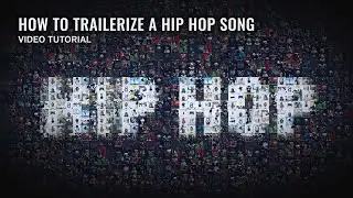 HOW TO TRAILERIZE A HIP HOP SONG