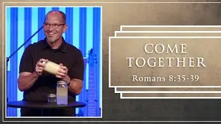 Romans | Come Together - Romans 8:35-39 | Scott Guhl | Christian Life Church