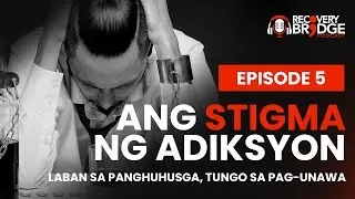 Breaking the Stigma of Addiction What You Need to Know  Recovery Bridge Ep 5