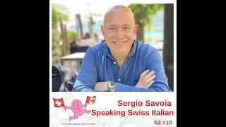Podcast S2 #10 - Sergio Savoia, Speaking Swiss Italian