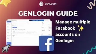 GENLOGIN GUIDE | Lession 7: Manage multiple Facebook accounts on Genlogin