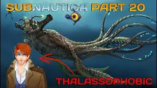 [Subnautica] Thalassophic Plays His Greatest Fear | Part 20