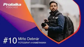 Prolaika Podcast: #10 Miňo Debnár, fotograf a kameraman