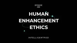 The Ethics of Human Enhancement: Technology, Identity & Society