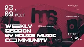 Weekly Session 23 09 x N`ave x House Music Community