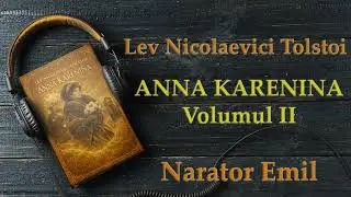 Lev Nicolaevici Tolstoi - Anna Karenina Volumul 2 🎧📚🎙️AudioBook-Narator Emil