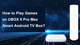 How to Play Games on UBOX 9 Pro Max Smart Android TV Box?