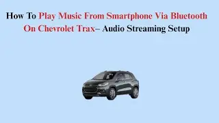How To Play Music From Smartphone Via Bluetooth On Chevrolet Trax (2013&ndash;2017)&ndash; Audio Streaming Setup