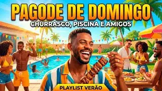 Pagode de Domingo - Churrasco, Piscina e Amigos (Playlist Verão)