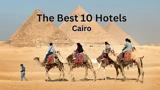 The top 10 hotels in Cairo