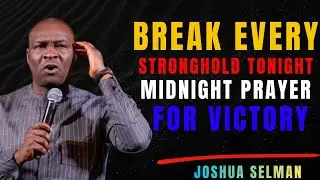 Break Every Stronghold: A Midnight Prayer for Victory / Joshua Selman