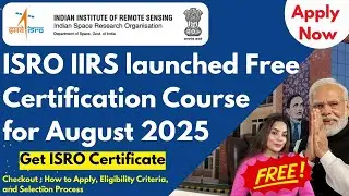 ISRO Launched Free Space Sciences Course for August 2025 | ISRO IIRS Free Certification