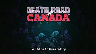 Death Road to Canada - Raw Gameplay - Zombie Survival Road Trip (No Commentary, Unedited)