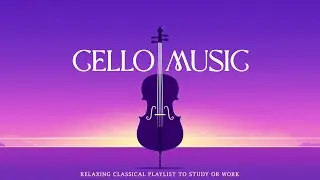 Cello Music | Relaxing Cello Selection for Stress Relief