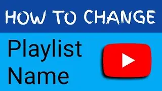 How To Change Name of YouTube Playlist | Rename YouTube Playlist | Name Change of Playlist