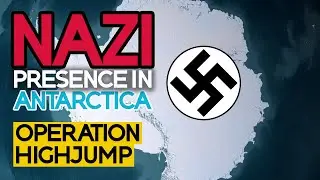 The Truth About the Nazi Base in Antarctica: Operation Highjump and the Hidden Secrets
