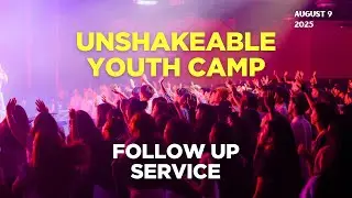 Unshakeable Youth Camp Follow-up Service (Aug 9, 2025)