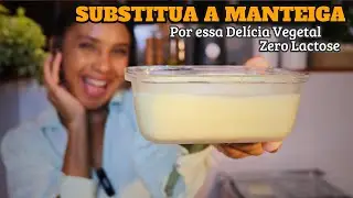 SUBSTITUA A MANTEIGA por essa Del&iacute;cia  Saud&aacute;vel, Vegetal e Sem Lactose