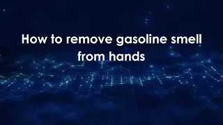 Как удалить запах бензина с рук